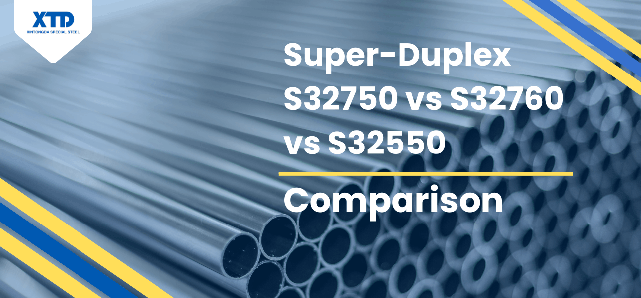 Super-duplex stainless steel S32750, S32760 and S32550 seamless pipe comparison from Xintongda Special Steel